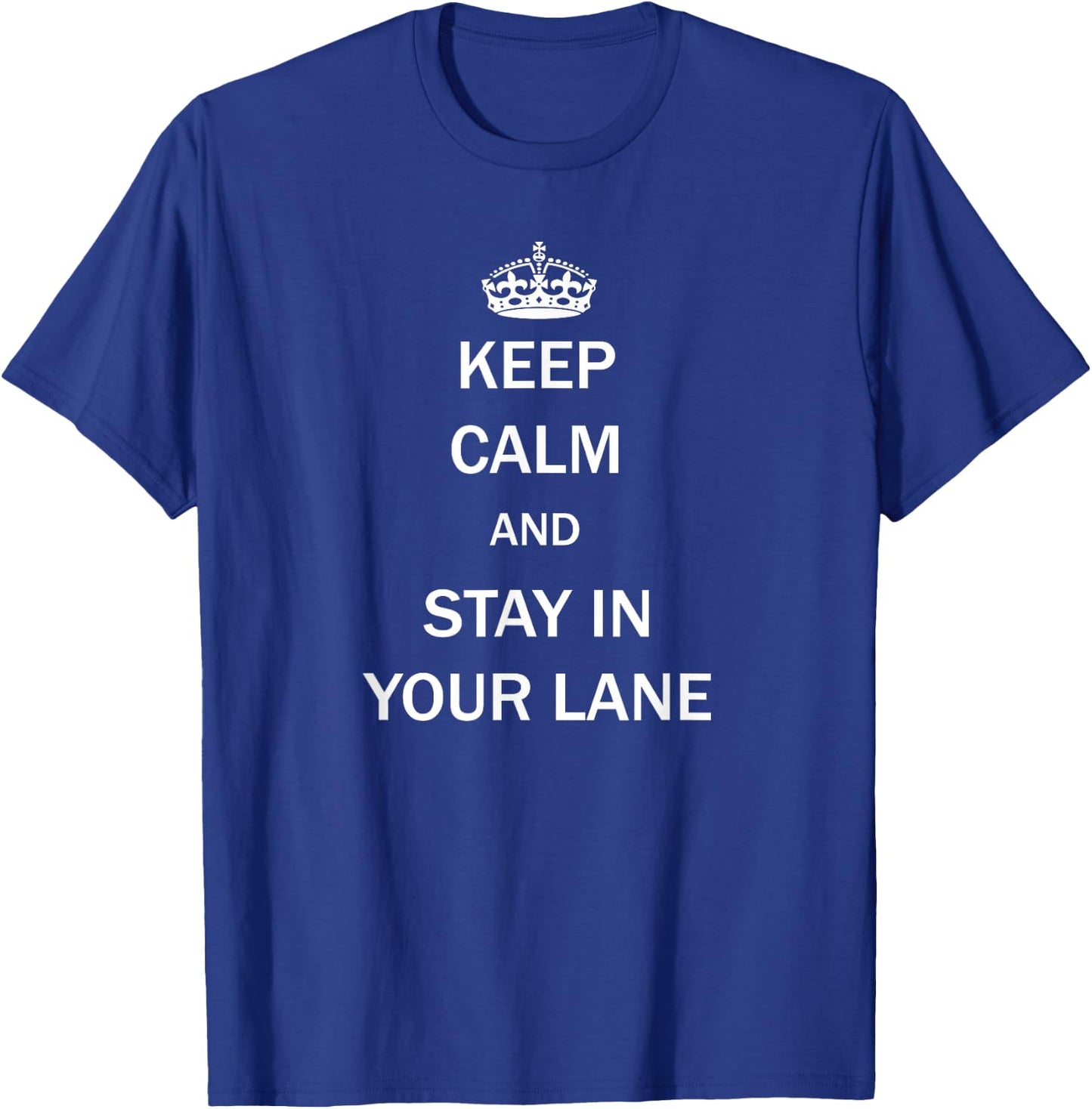 Keep Calm And Stay In Your Lane T-Shirt - T-Shirt | Royal