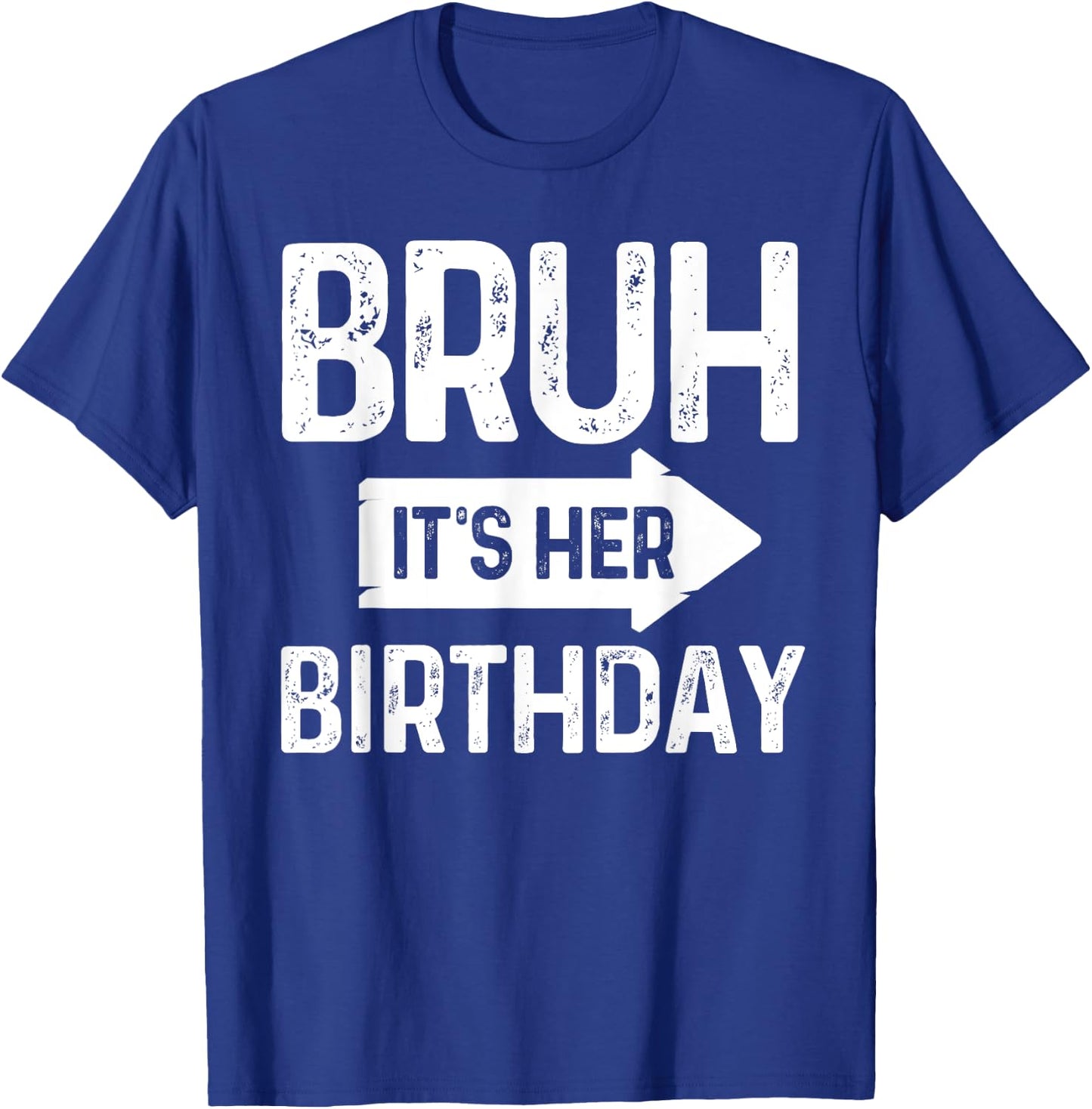 Bruh Its Her Birthday-Bruh Its My Birthday-Funny Saying Bruh T-Shirt - T-Shirt | Royal