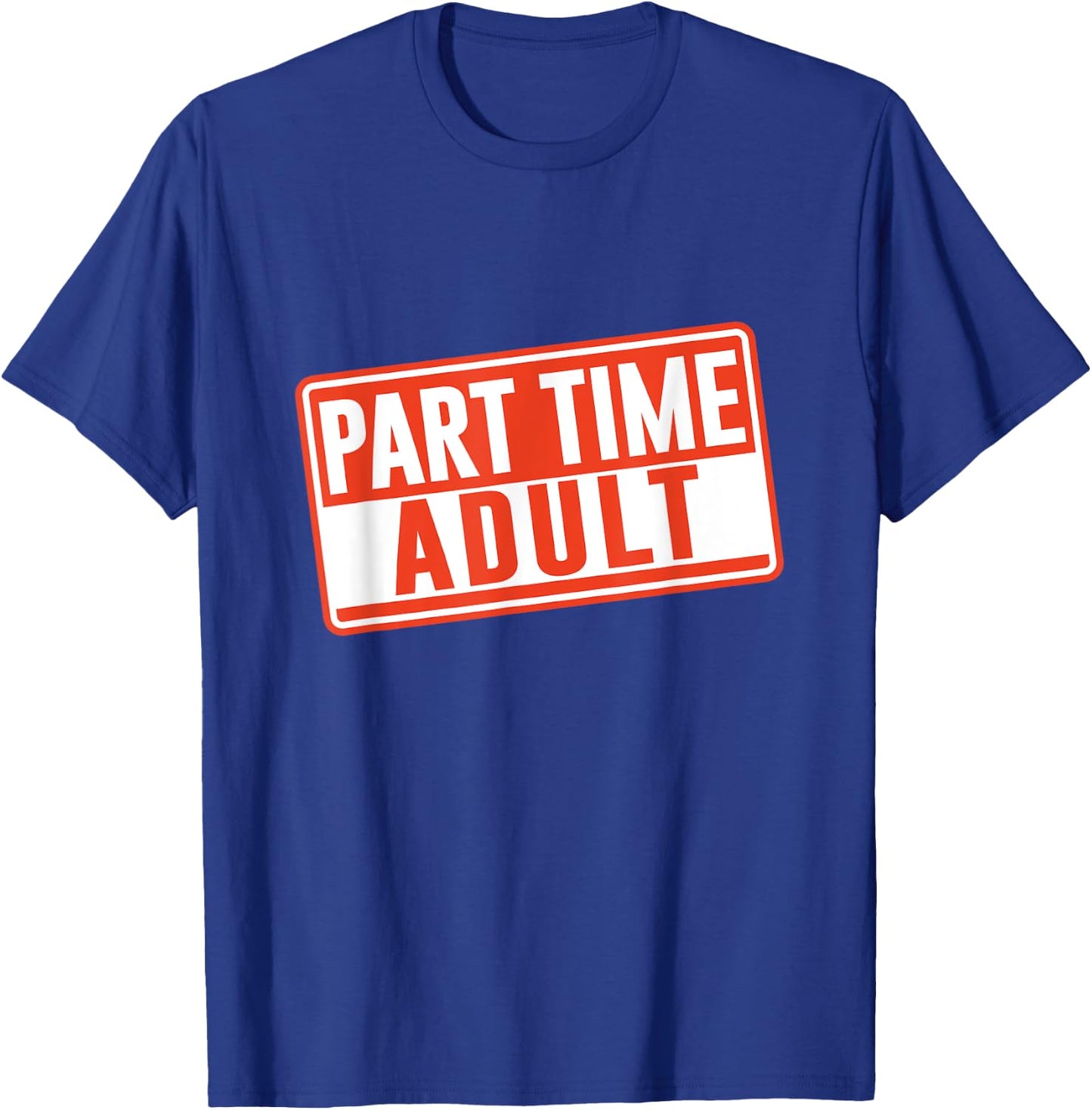 Part-Time Adult Adults Puberty Humor Responsible Adult T-Shirt - T-Shirt | Royal