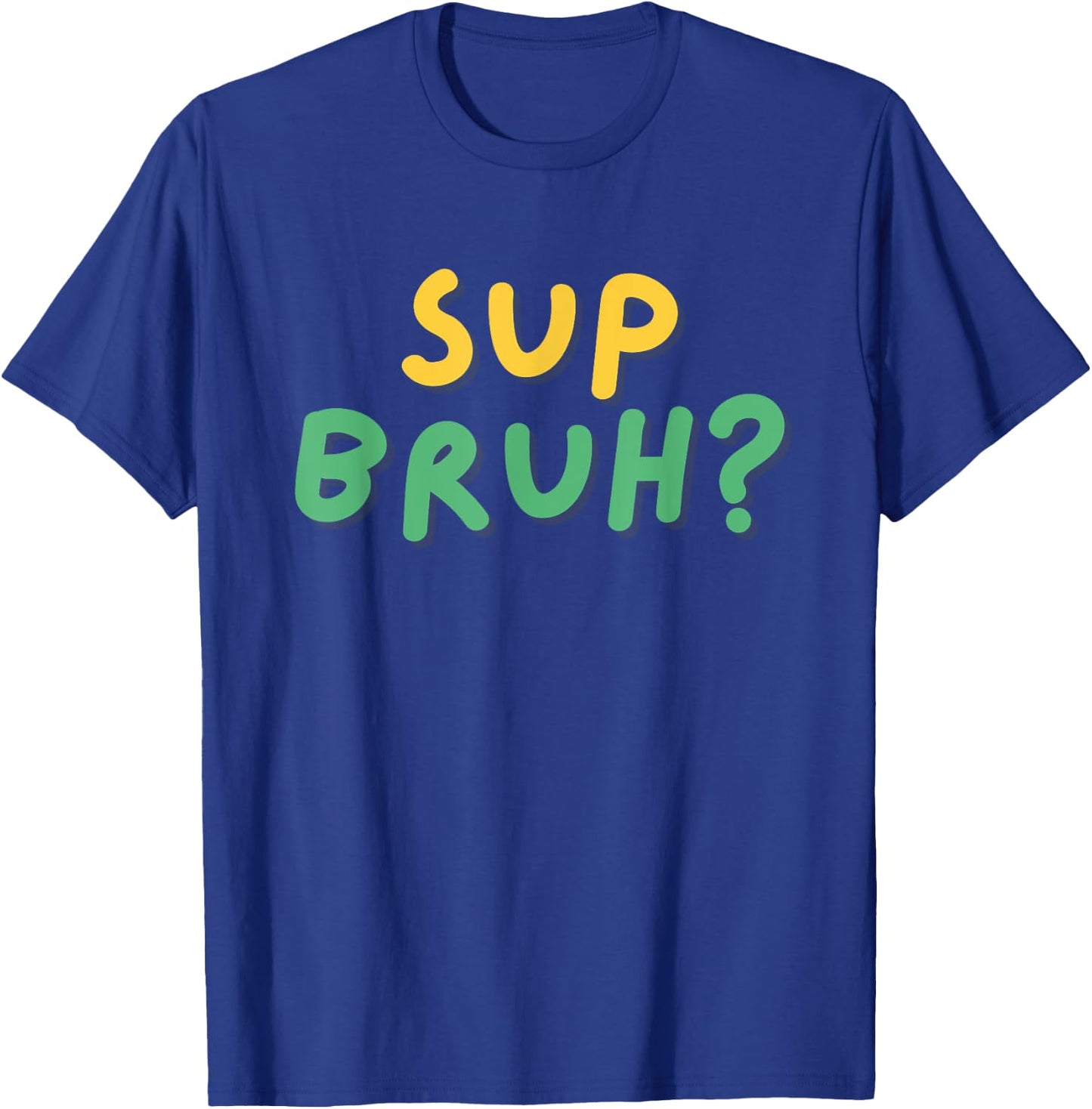 Sup Bruh? T Shirt Cool funny kids boys humor What's Up Bro T-Shirt - T-Shirt | Royal