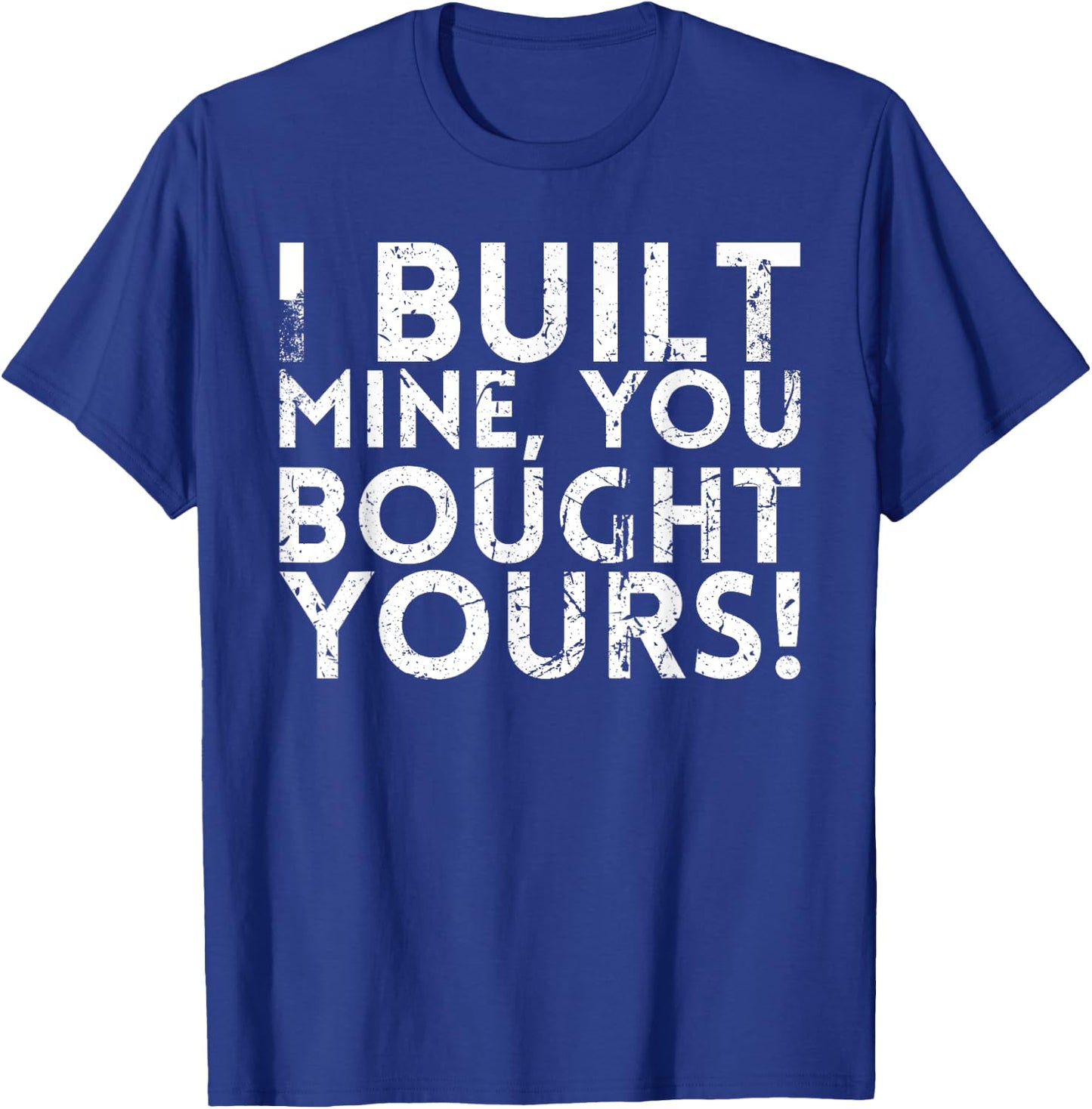 I Built Mine You Bought Yours Design For Mechanics T-Shirt - T-Shirt | Royal