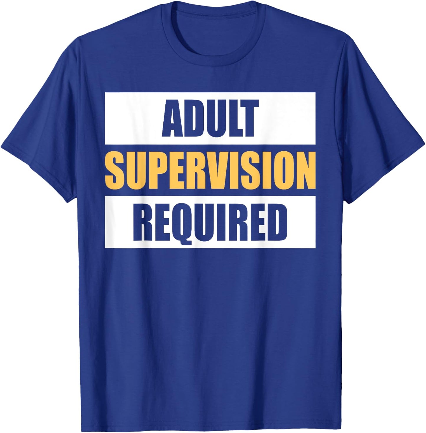 Adult Supervision Required Funny Sarcastic Joke T-Shirt - T-Shirt | Royal