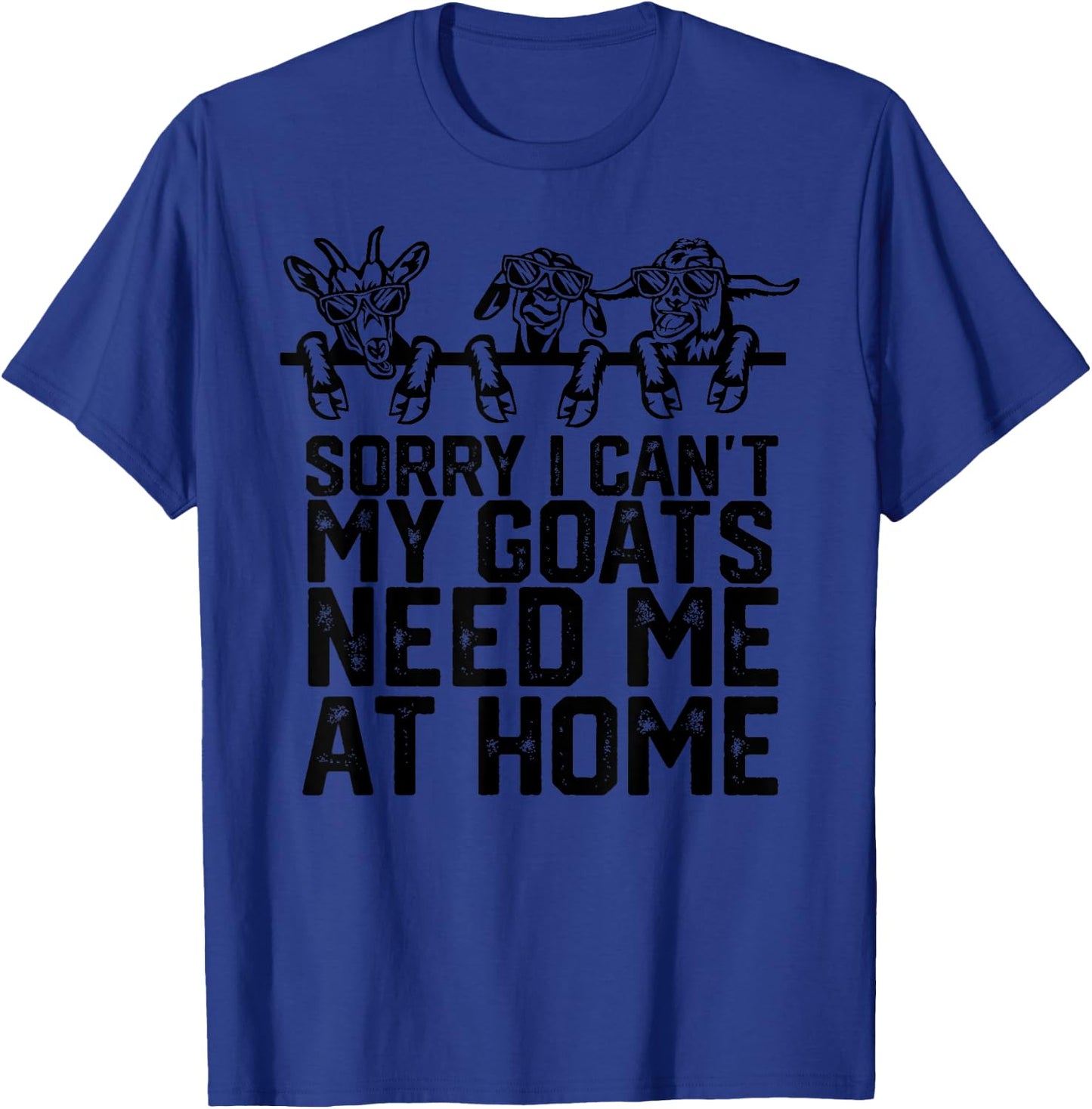 Funny Sorry I Can't My Goats Need Me at Home T-Shirt - T-Shirt | Royal