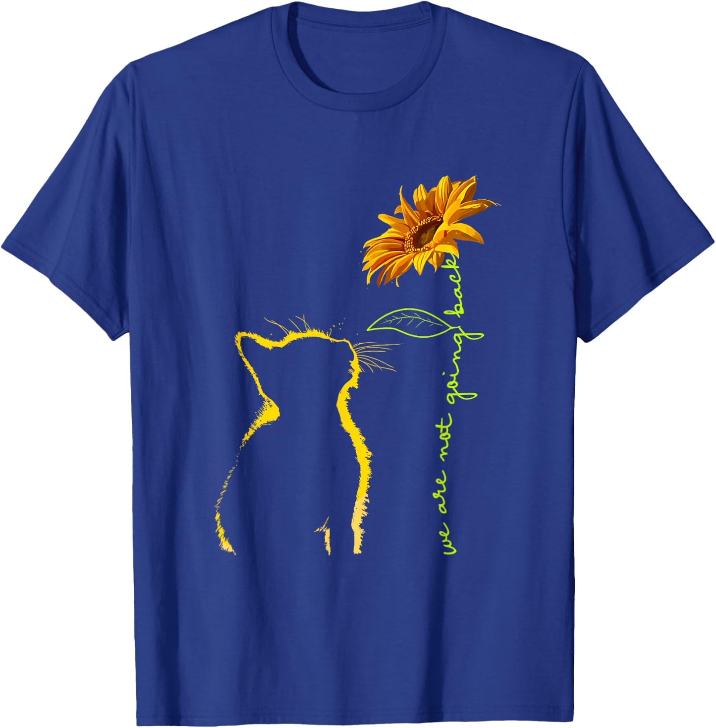 We are Not Going Back Cat Sunflower Design T-Shirt - T-Shirt | Royal