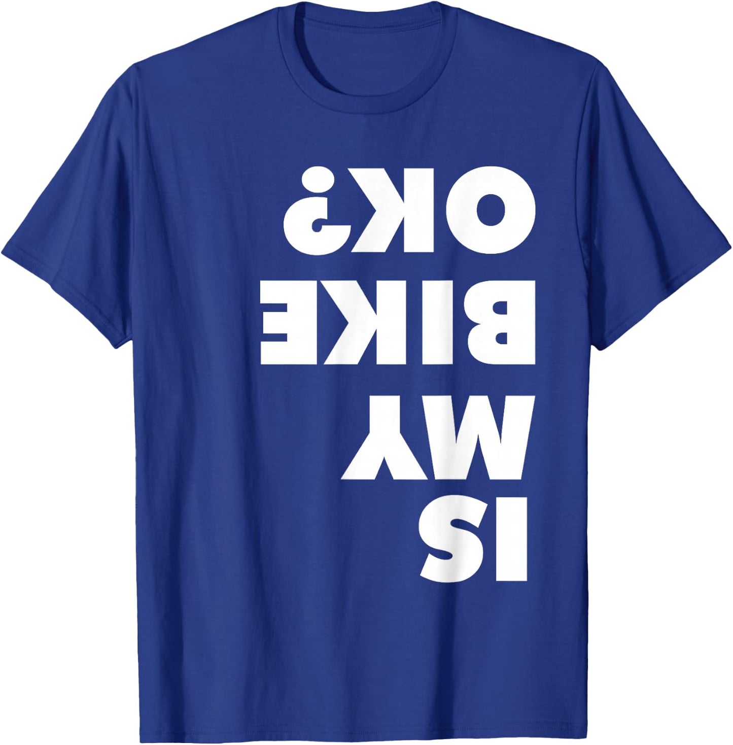 Is My Bike OK shirt for dirt bike and mountain bike lovers T-Shirt - T-Shirt | Royal