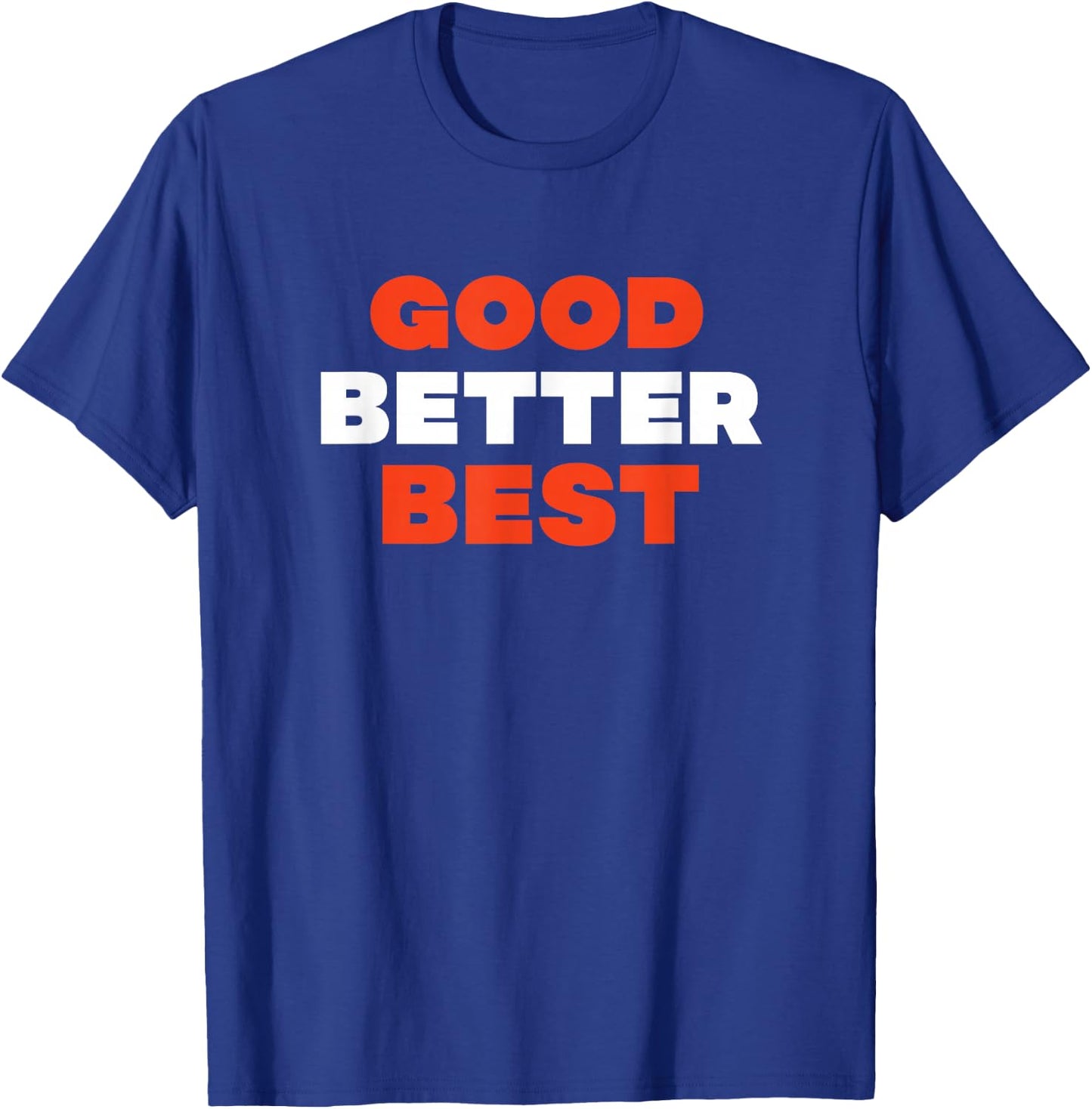 Good Better Best T-Shirt - T-Shirt | Royal
