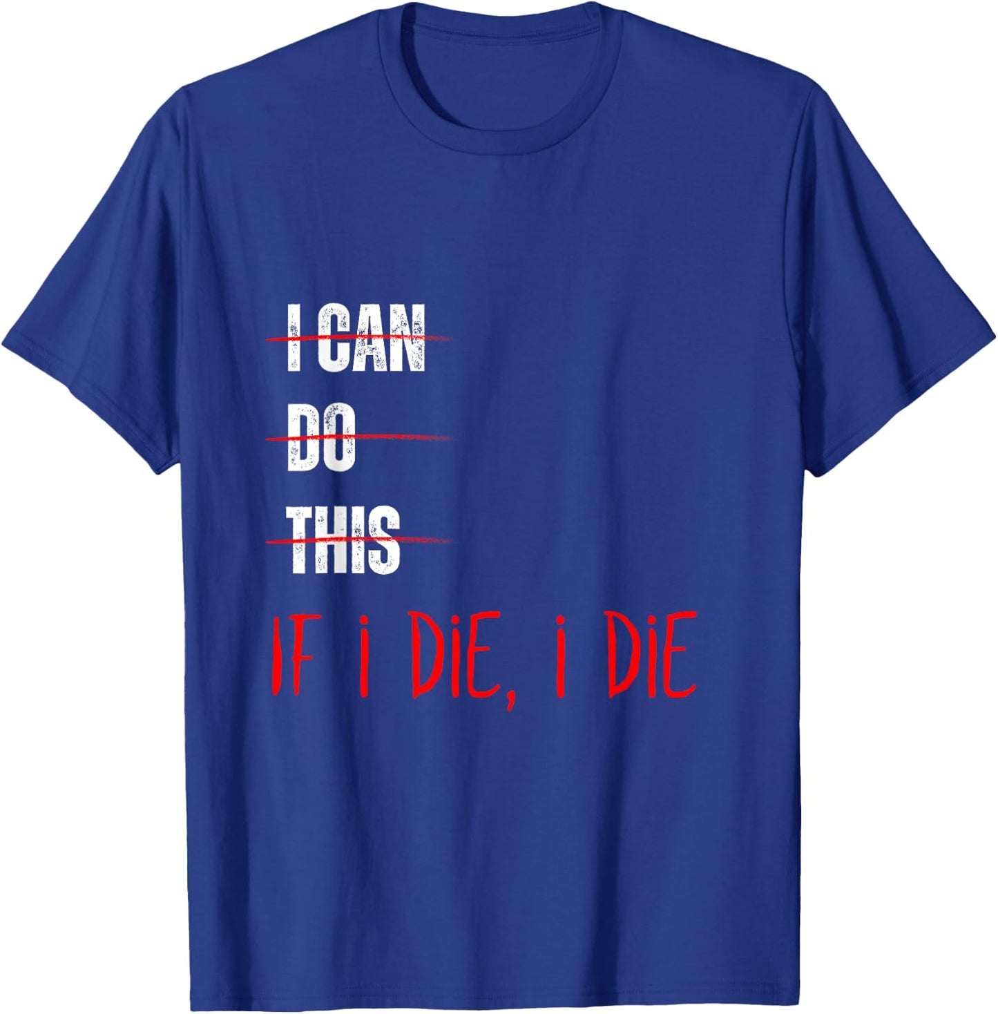 I Can Do This If I Die I Die Funny Fitness Workout Gym Lover T-Shirt - T-Shirt | Royal