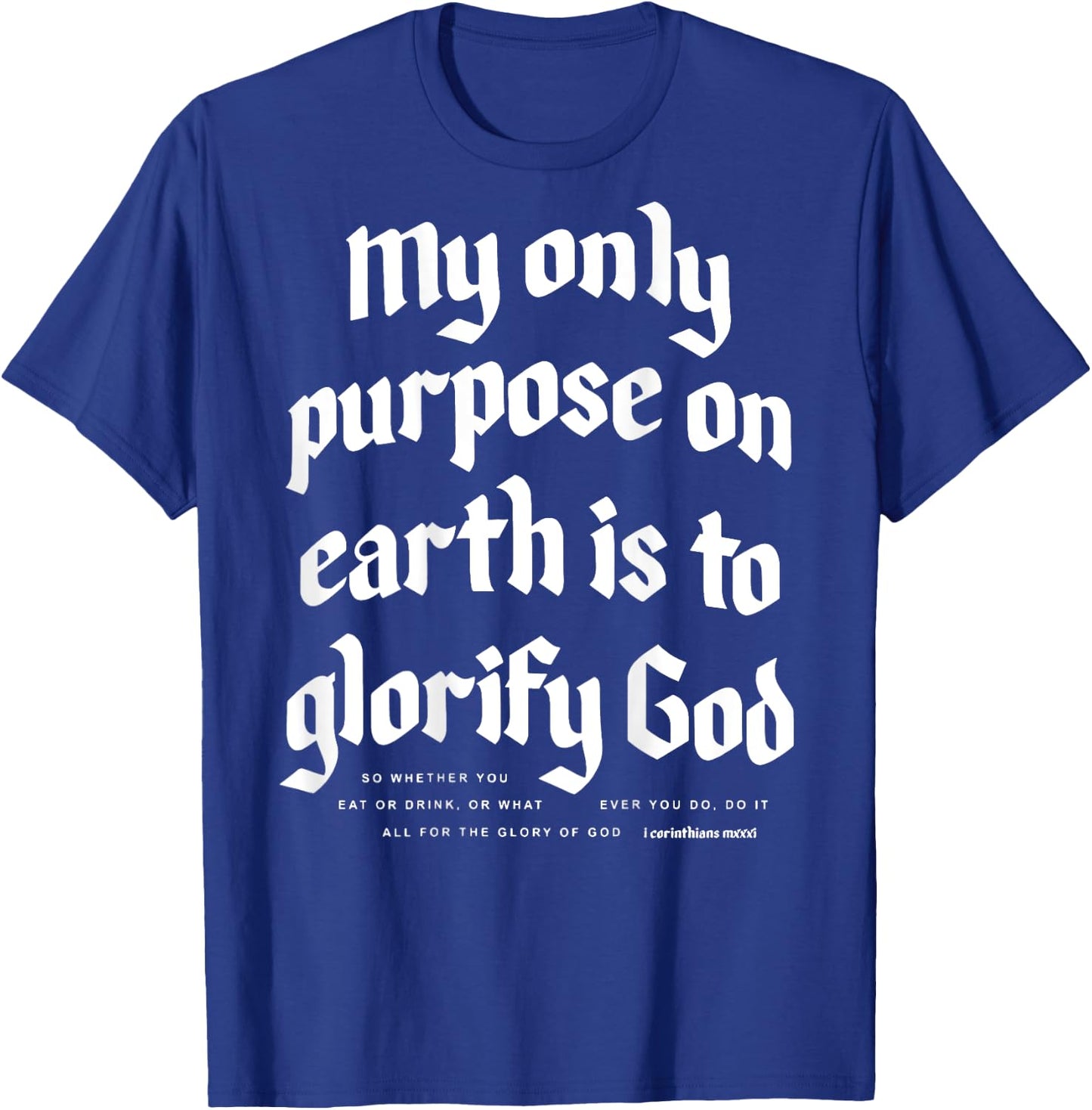 My Only Purpose On Earth Is To Glorify God (on back) T-Shirt - T-Shirt | Royal