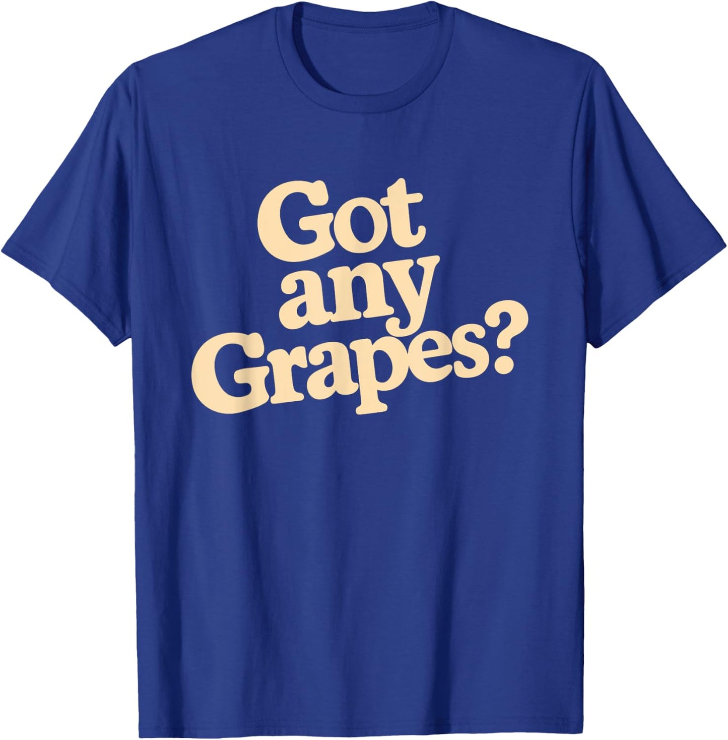 Got Any Grapes T-Shirt - T-Shirt | Royal