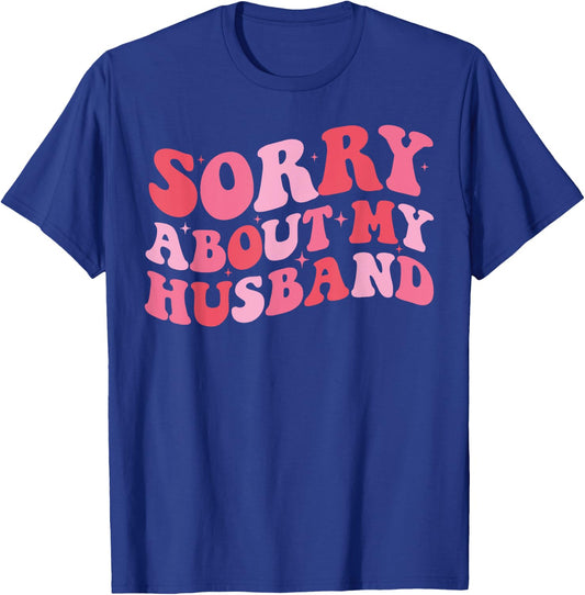 Sorry About My Husband - Funny Marriage Husband Wife T-Shirt - T-Shirt | Royal
