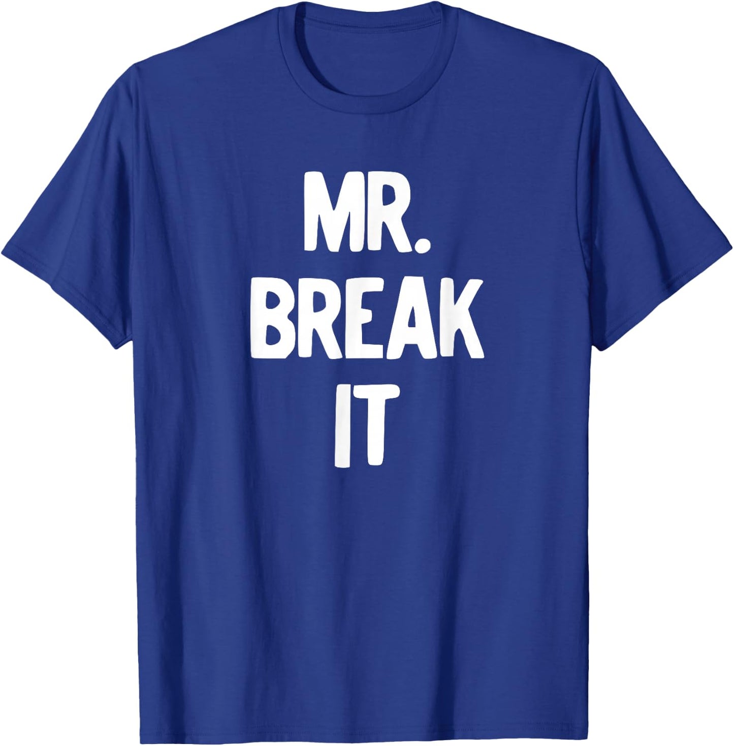 Mr. Break It Shirt T-Shirt - T-Shirt | Royal