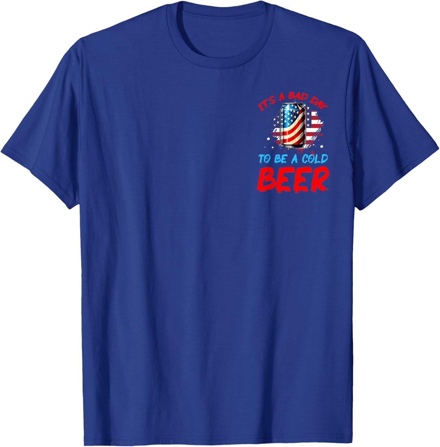 It's a Bad Day to Be a Cold Beer Patriotic American Men T-Shirt - T-Shirt | Royal