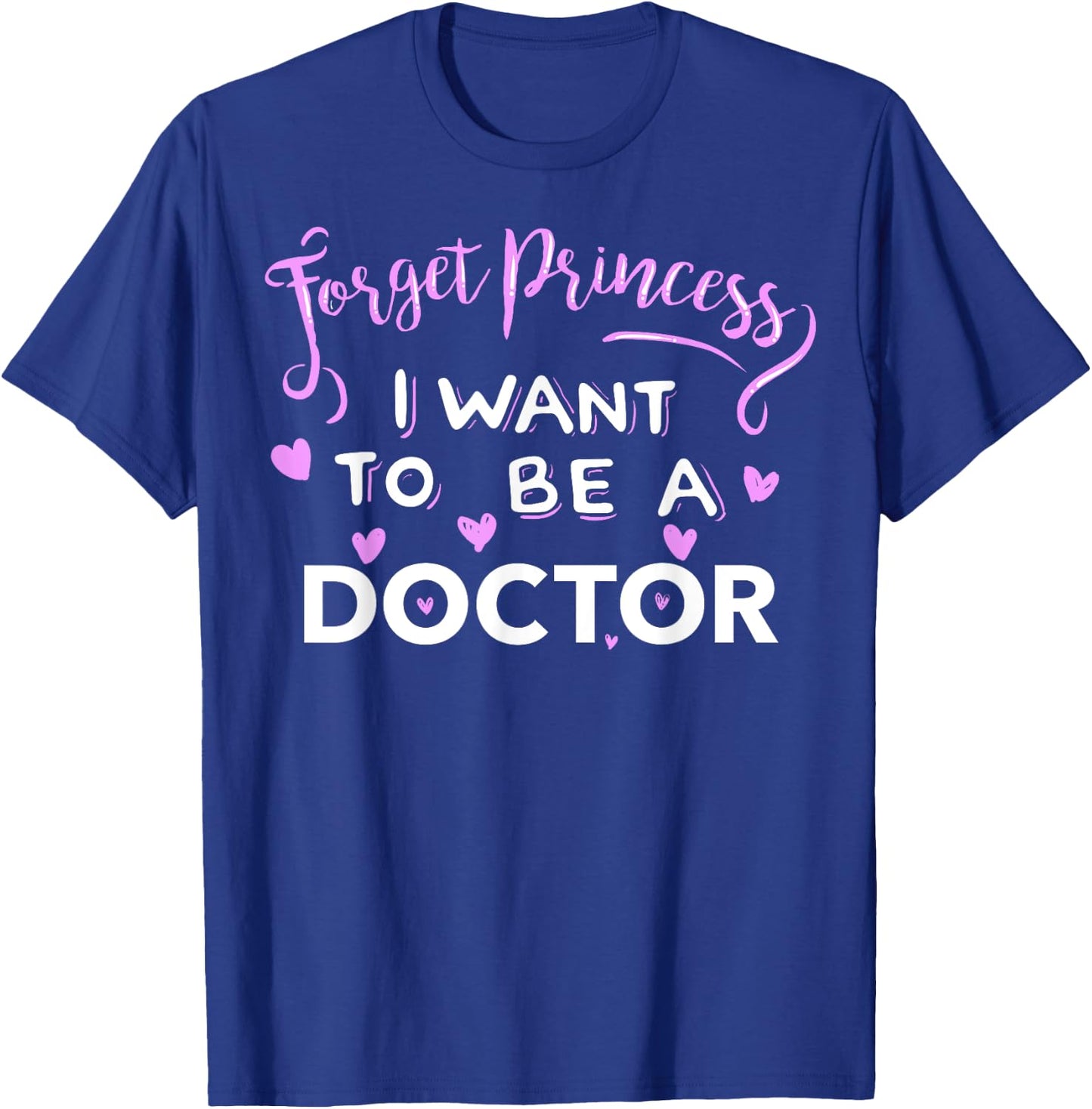 Forget Princess, I Want to be a Doctor T-Shirt - T-Shirt | Royal
