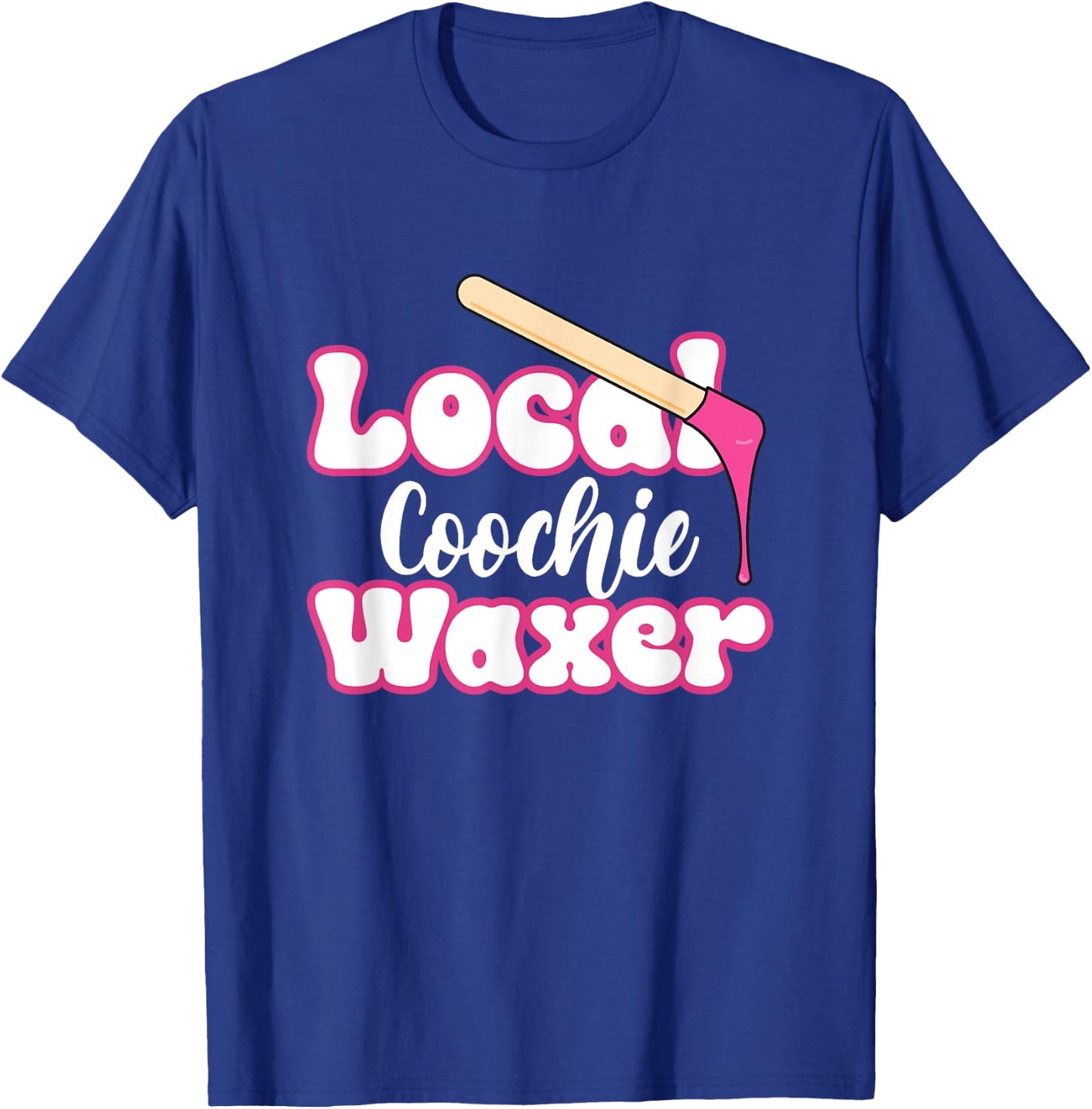 Local Coochie Waxer Brazilian Wax Esthetician Waxer T-Shirt - T-Shirt | Royal