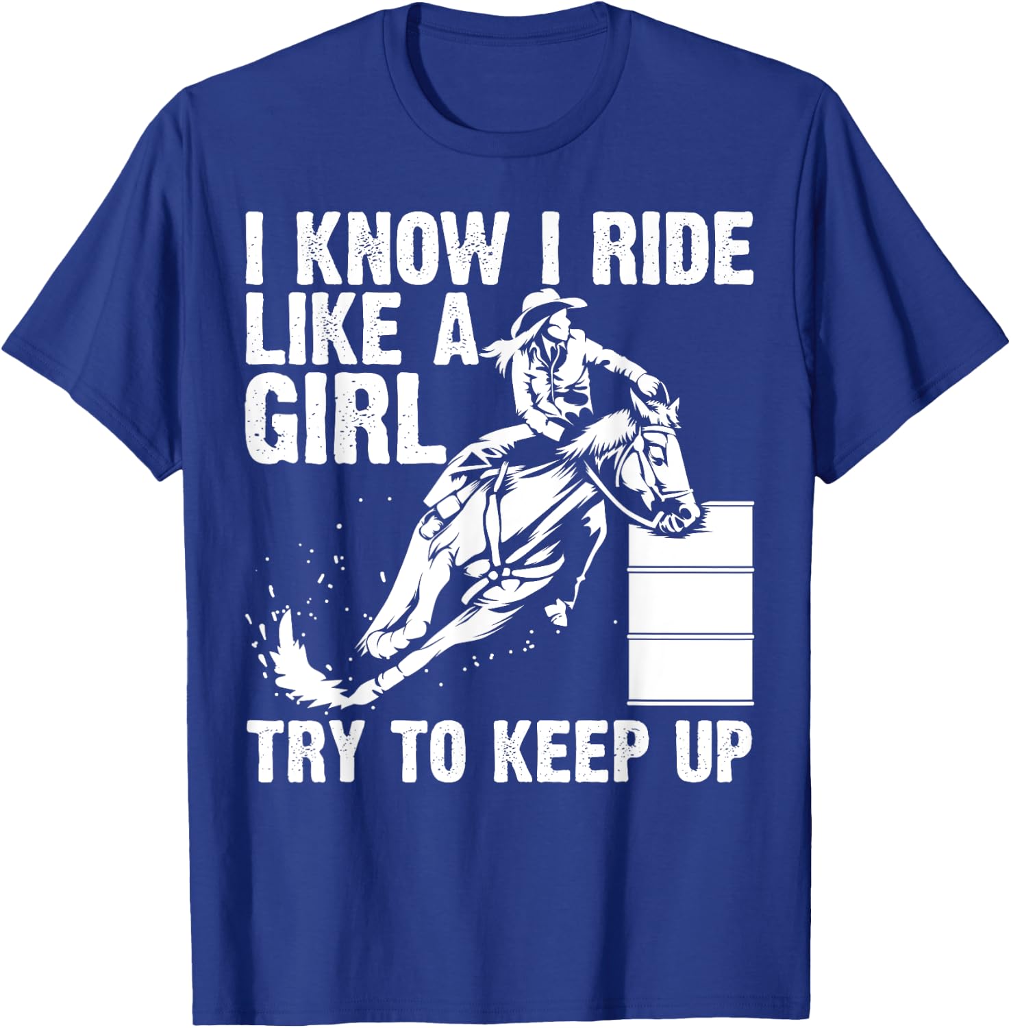 Funny I Know Ride Like Girl Try To Keep Barrel Racing Gift T-Shirt - T-Shirt | Royal