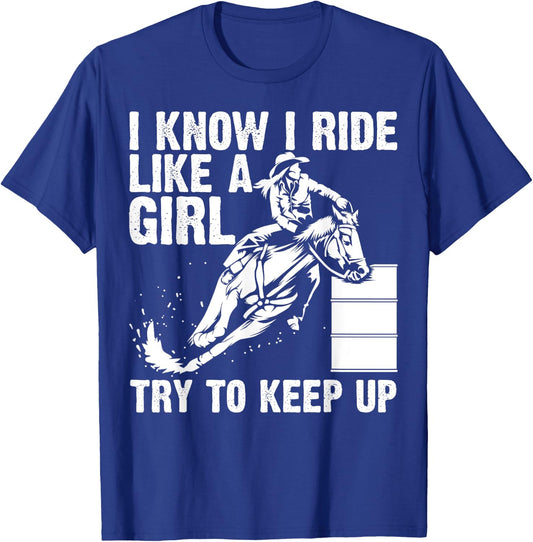 Funny I Know Ride Like Girl Try To Keep Barrel Racing Gift T-Shirt - T-Shirt | Royal