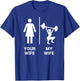 Your Wife My Wife Shirt Top Weightlifting Workout Gym Gift T-Shirt - T-Shirt | Royal
