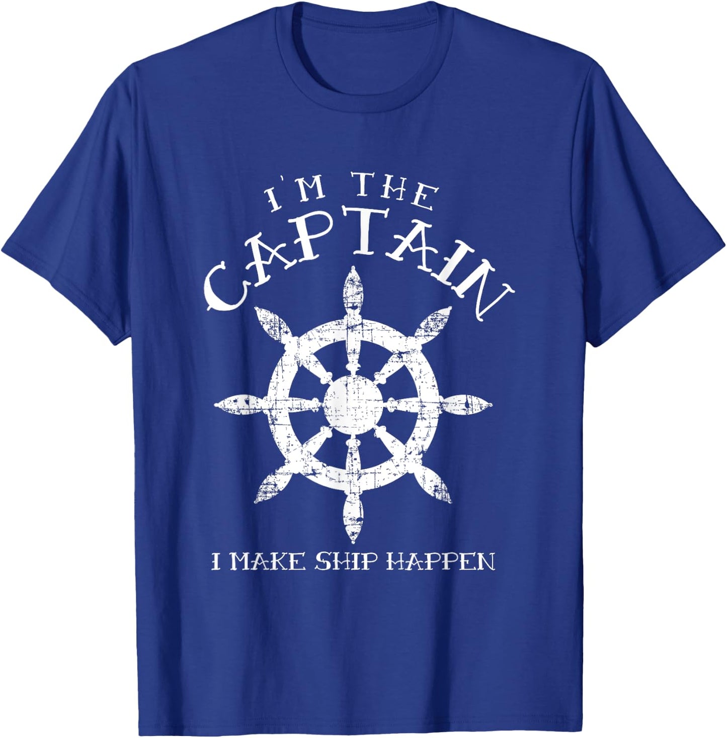 Im the Captain I Make Ship Happen Funny Boating Gift Boat T-Shirt - T-Shirt | Royal