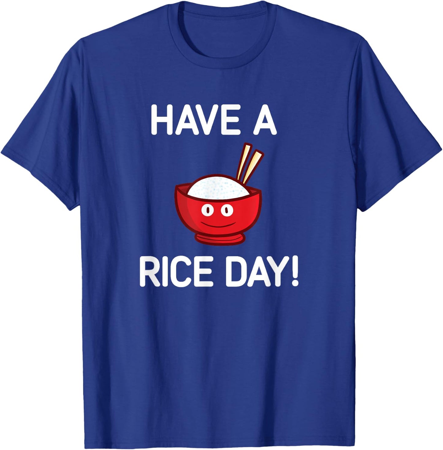 Have A Rice Day, Bowl of Rice, Funny, Jokes, Sarcastic T-Shirt - T-Shirt | Royal