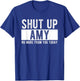 Shut Up Amy No More From You Today Funny Amy Name T-Shirt - T-Shirt | Royal