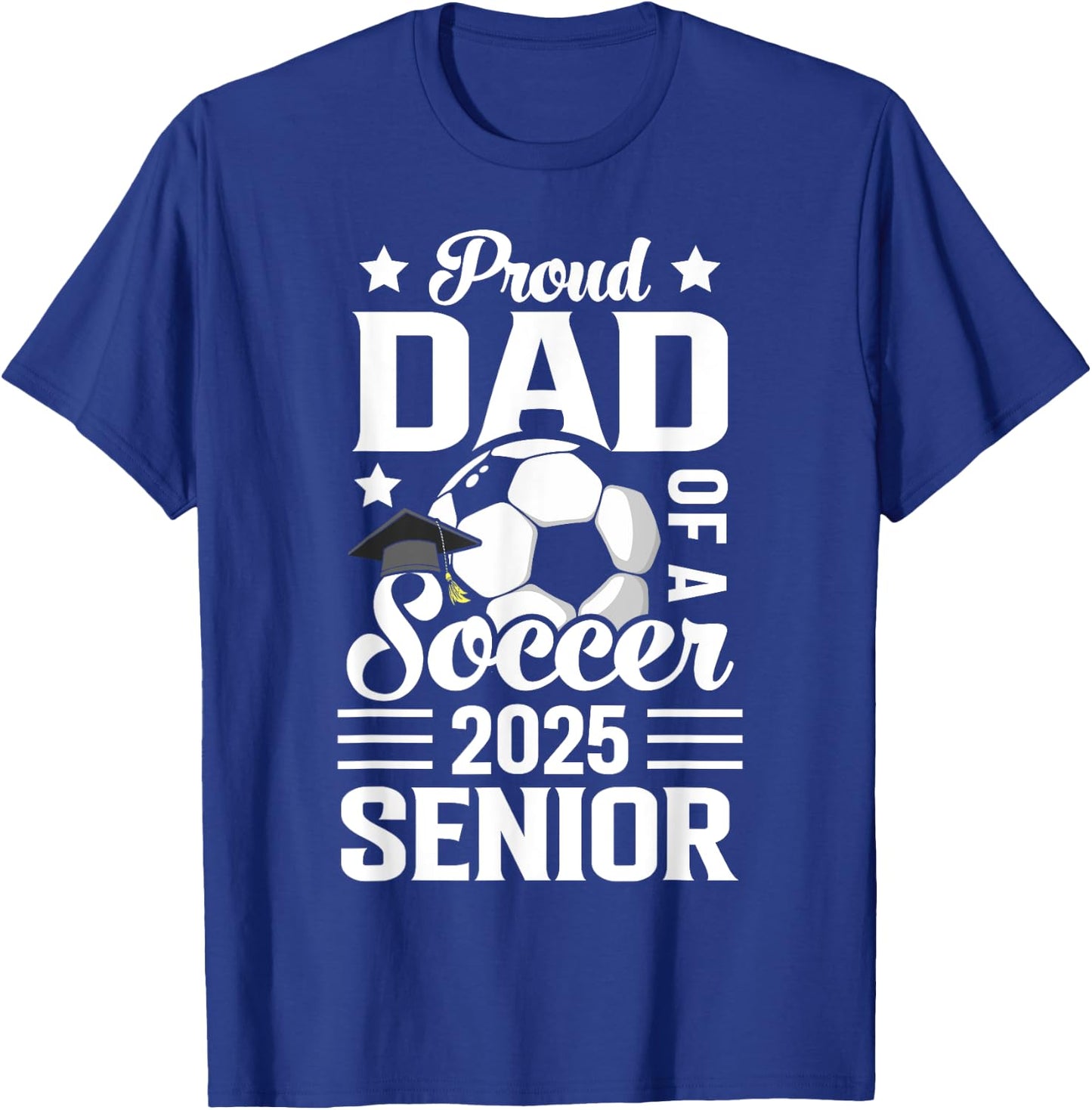 Proud dad of a Soccer senior class of 2025 graduation T-Shirt - T-Shirt | Royal