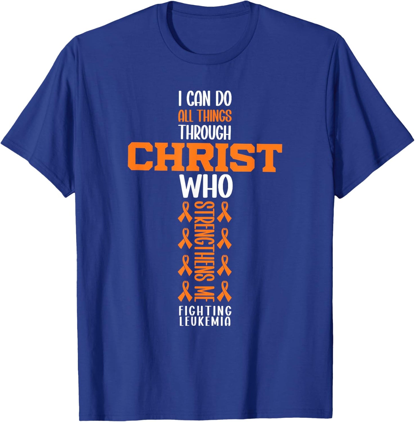 I Can Do All Things Through Christ Fighting Leukemia Warrior T-Shirt - T-Shirt | Royal