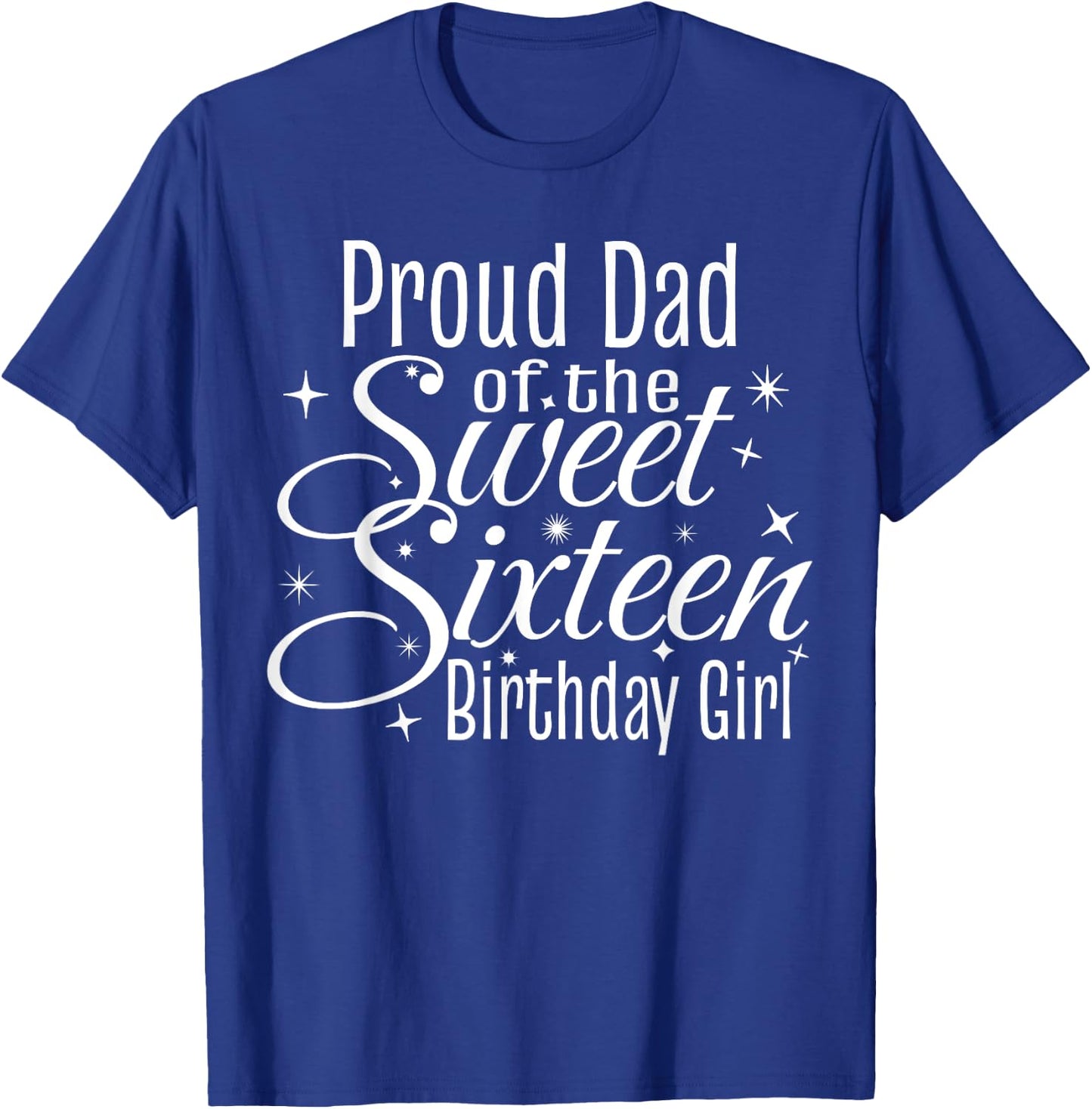 Sweet 16 Sixteen Birthday Girl Design Proud Dad Party T-Shirt - T-Shirt | Royal