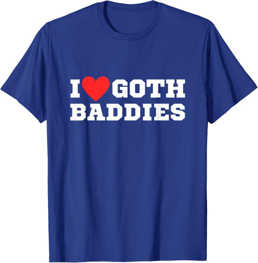 I Love Goth Baddies | I Love Goth Girls | I Heart Goth T-Shirt - T-Shirt | Royal
