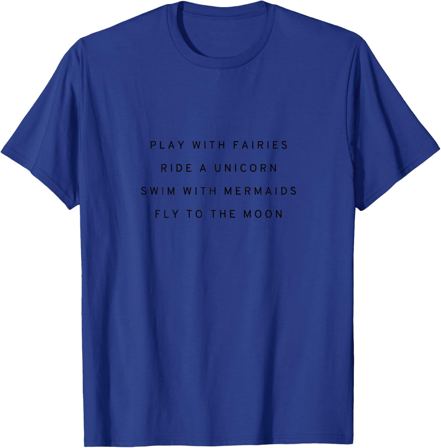 Play With Fairies Ride A Unicorn Swim With Mermaids T Shirt T-Shirt - T-Shirt | Royal