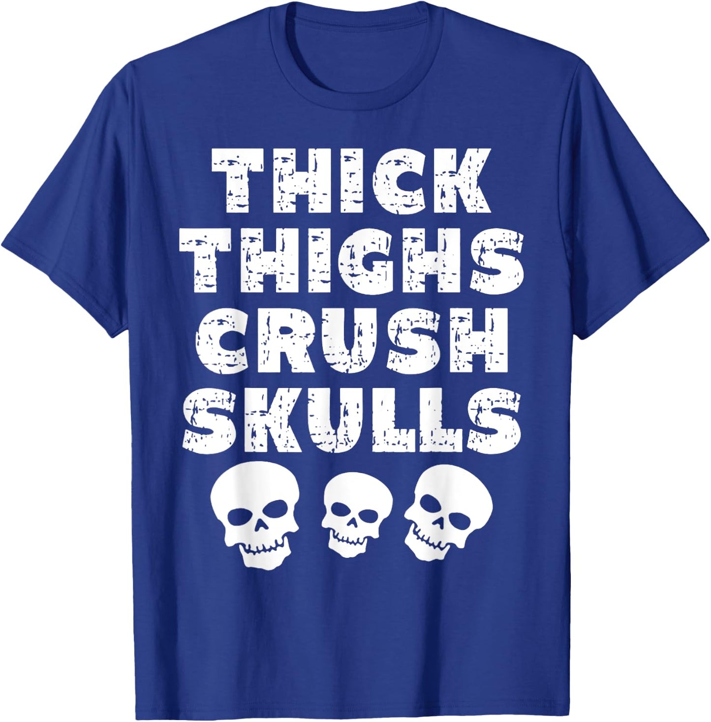Thick Skulls Funny Gym Motivation Thighs Crush T-Shirt - T-Shirt | Royal