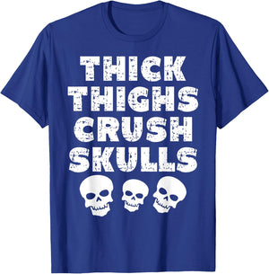Thick Skulls Funny Gym Motivation Thighs Crush T-Shirt - T-Shirt | Royal