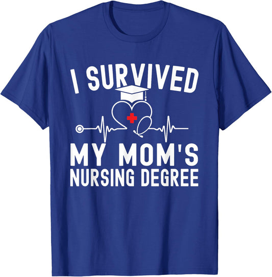 I Survived My Mom's Nursing Degree Nursing School Graduation T-Shirt - T-Shirt | Royal