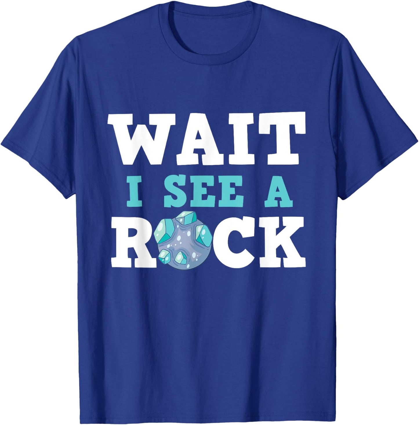 Wait I See A Rock - Rock Collector Geode Hunter Geology T-Shirt - T-Shirt | Royal