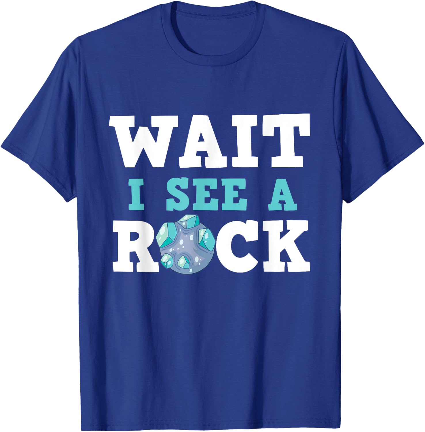 Wait I See A Rock - Rock Collector Geode Hunter Geology T-Shirt - T-Shirt | Royal