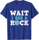 Wait I See A Rock - Rock Collector Geode Hunter Geology T-Shirt - T-Shirt | Royal