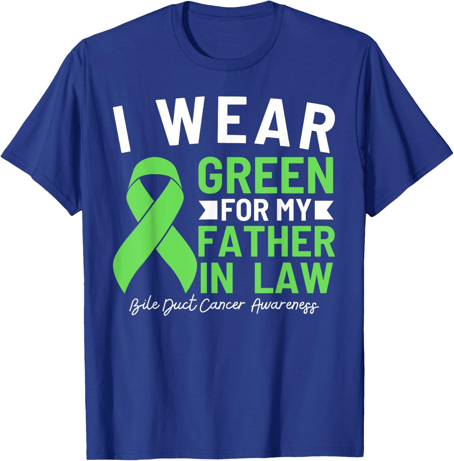 I Wear Green For My Father In Law Bile Duct Cancer T-Shirt - T-Shirt | Royal