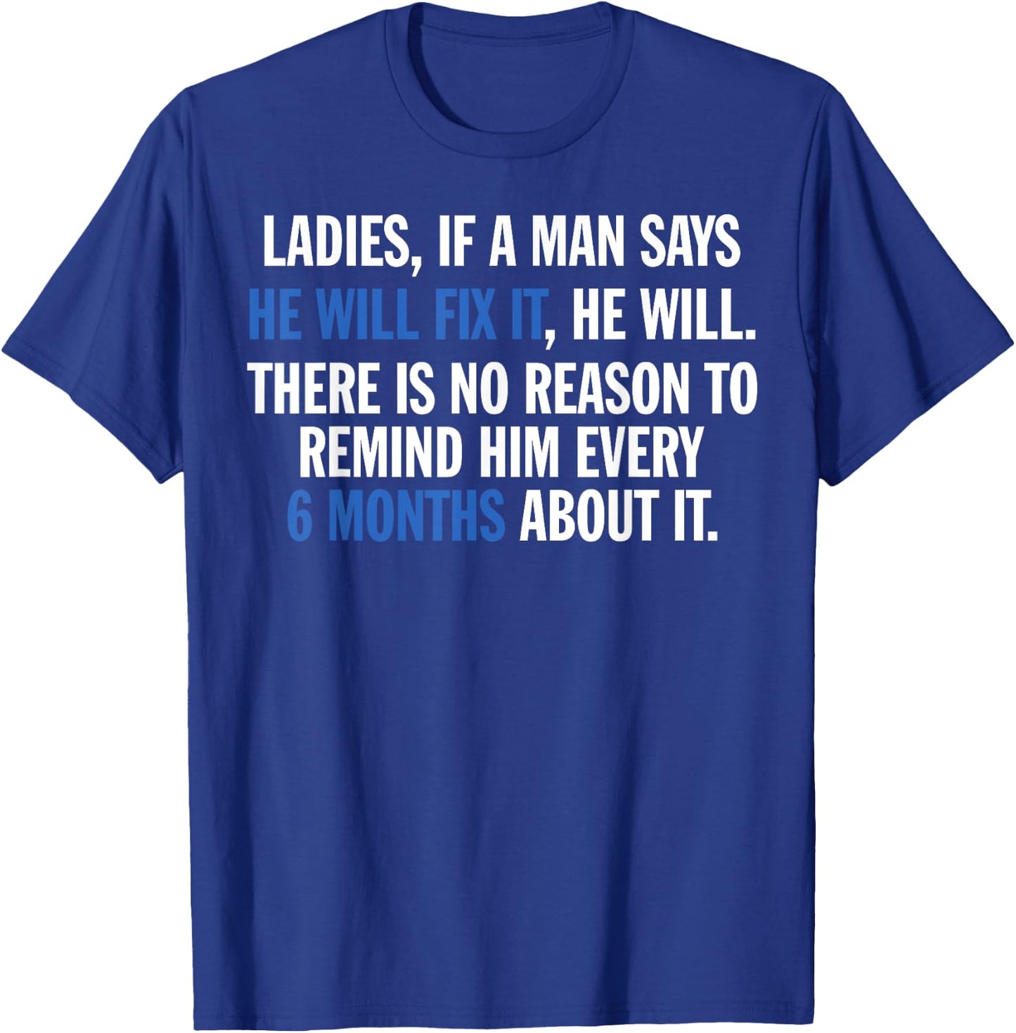 Ladies If A Man Says He Will Fix It He Will There Is No T-Shirt - T-Shirt | Royal