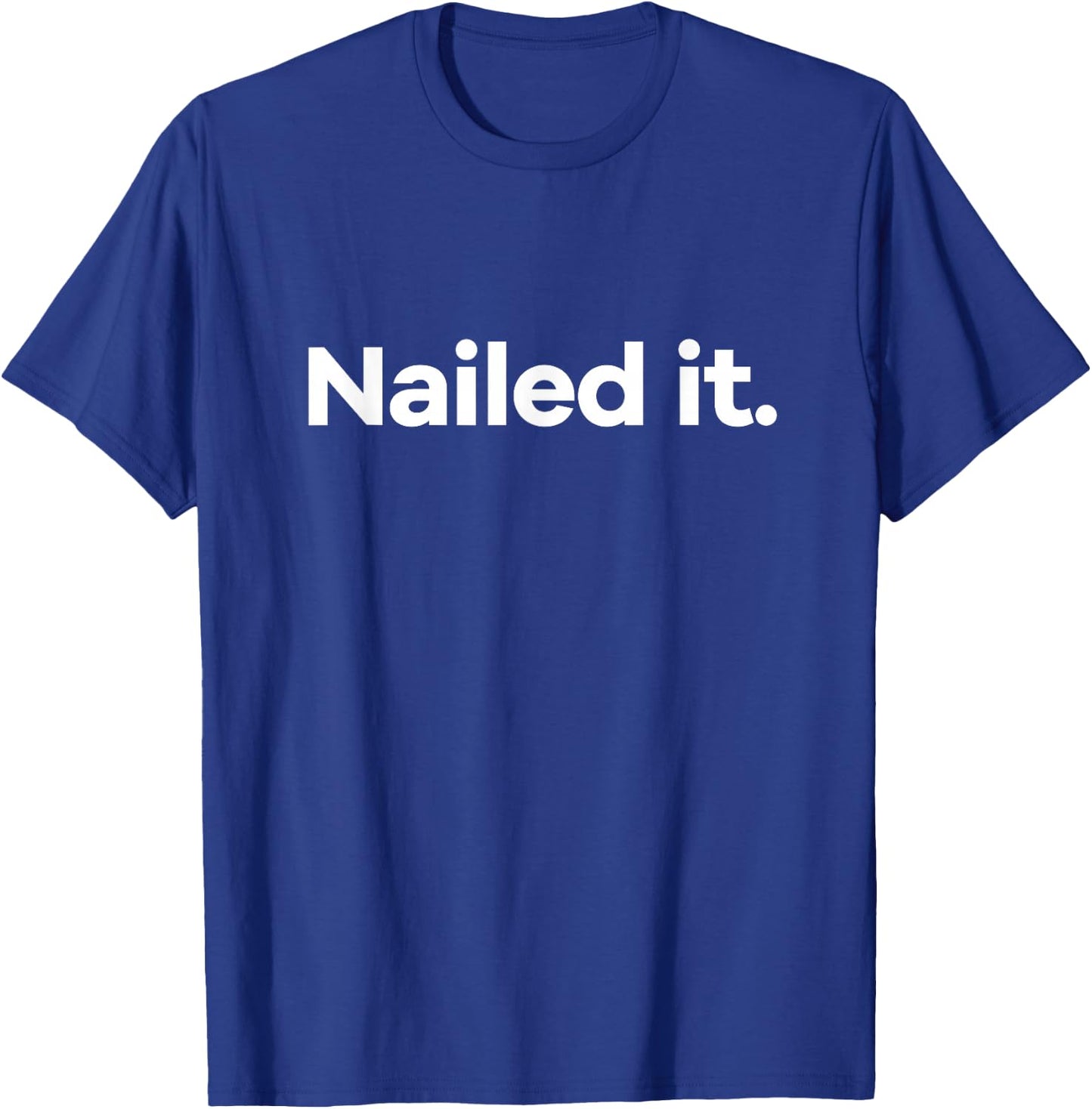Nailed It. T-Shirt - T-Shirt | Royal