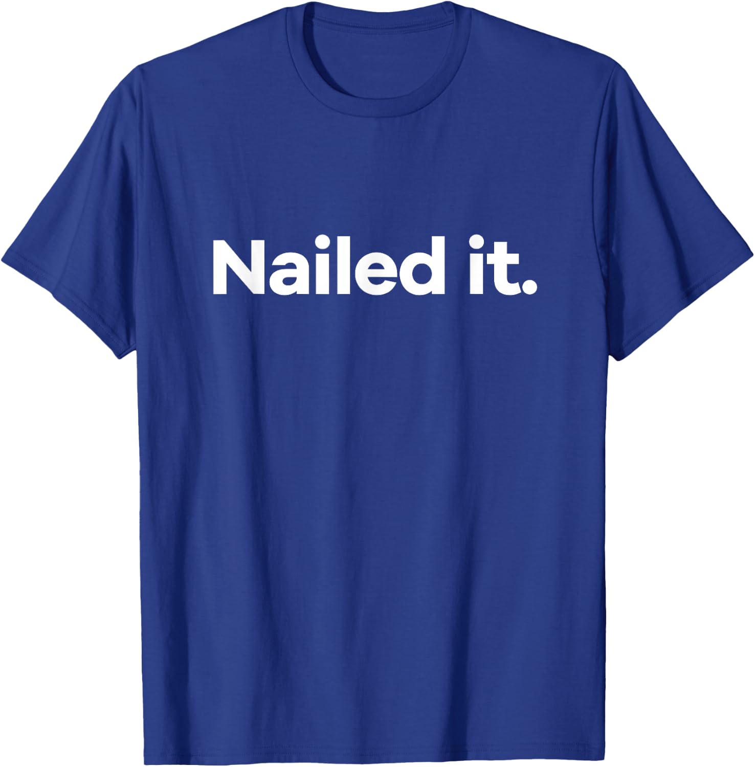 Nailed It. T-Shirt - T-Shirt | Royal