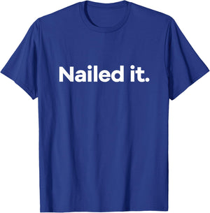Nailed It. T-Shirt - T-Shirt | Royal