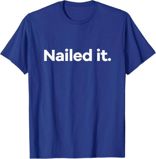 Nailed It. T-Shirt - T-Shirt | Royal