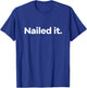 Nailed It. T-Shirt - T-Shirt | Royal