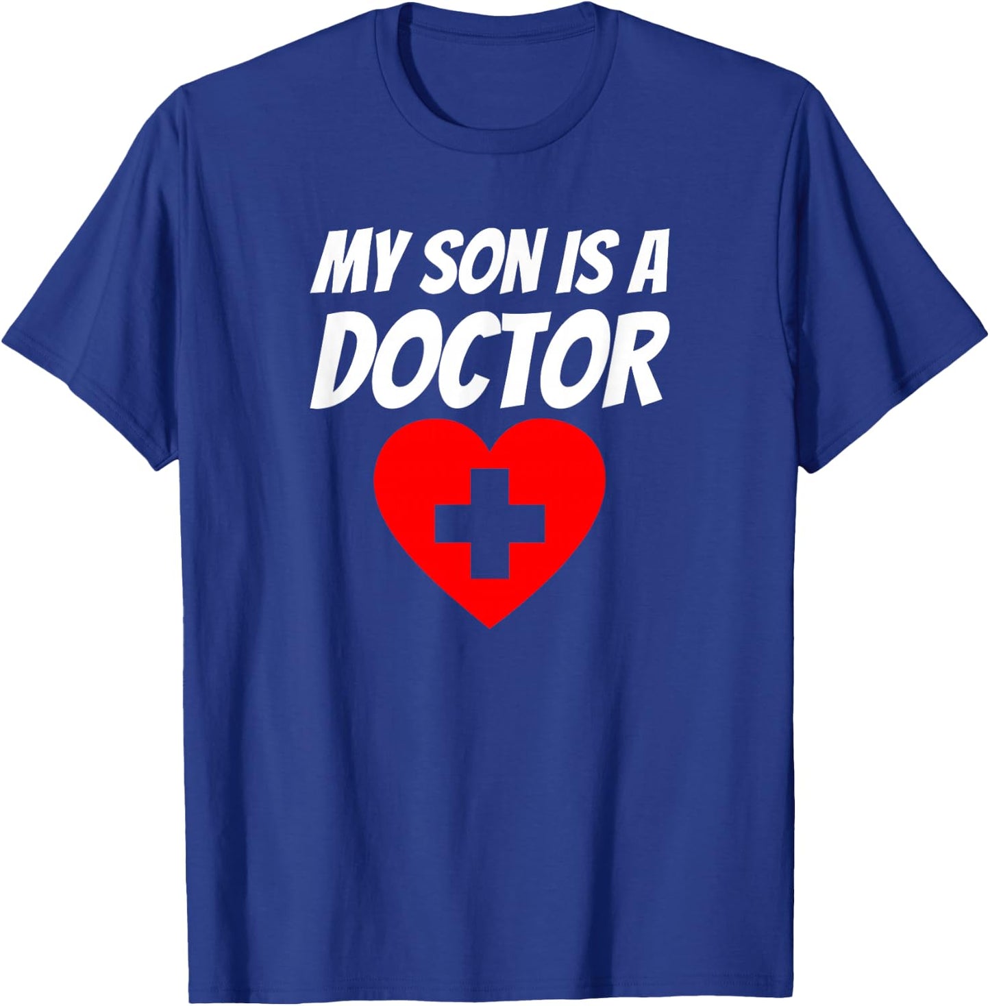 My Son Is A Doctor Shirt Proud Parents Graduation Gift T-Shirt - T-Shirt | Royal
