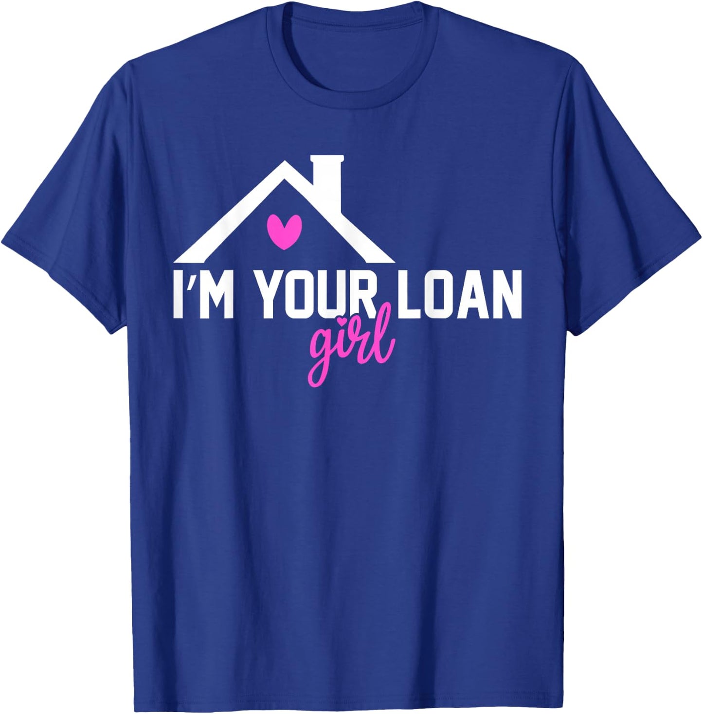 I'm Your Loan Girl Mortgage Loan Officer T-Shirt - T-Shirt | Royal