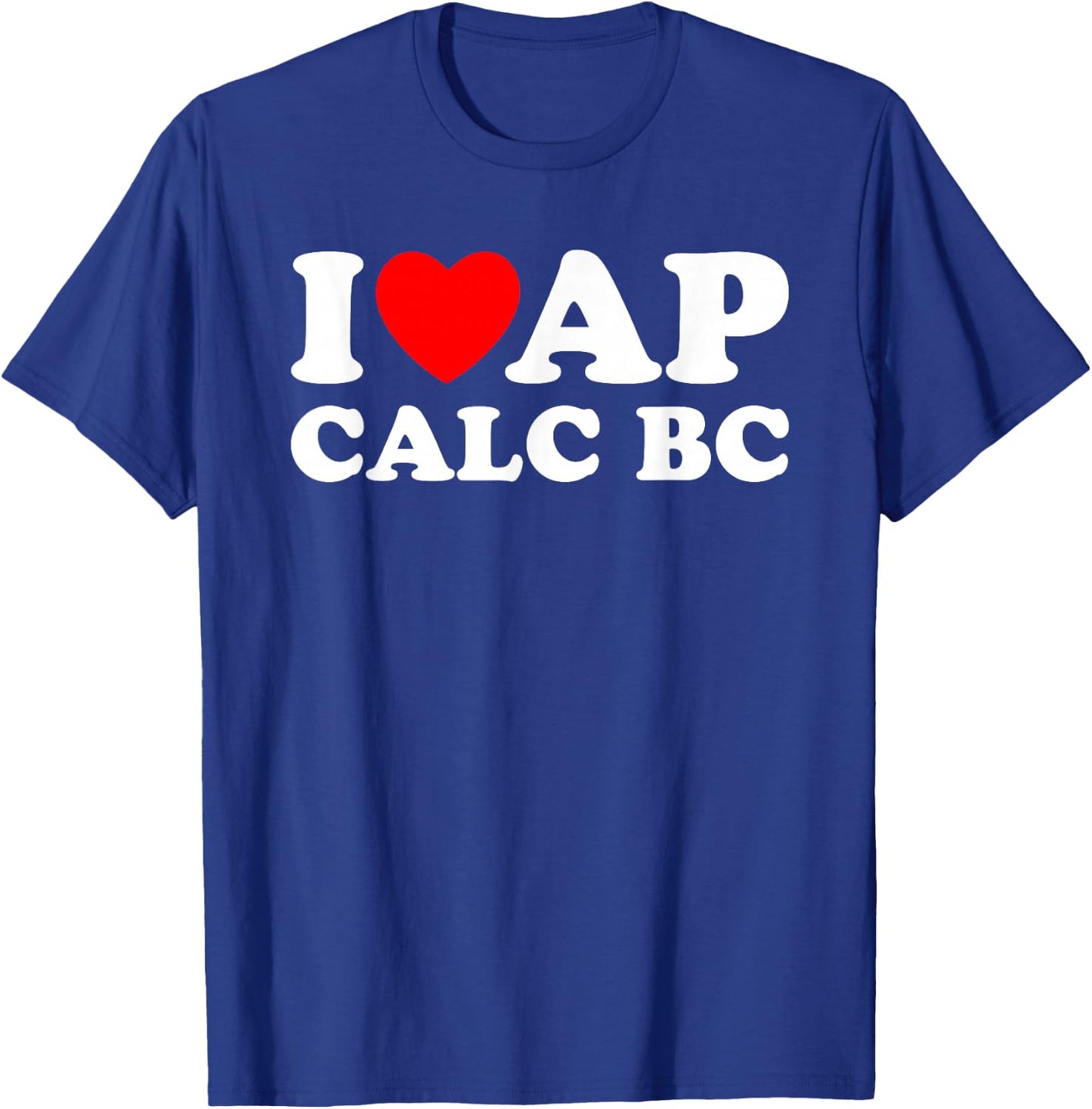I Love AP Calc BC I Heart AP Calc BC Funny AP Calculus BC T-Shirt - T-Shirt | Royal