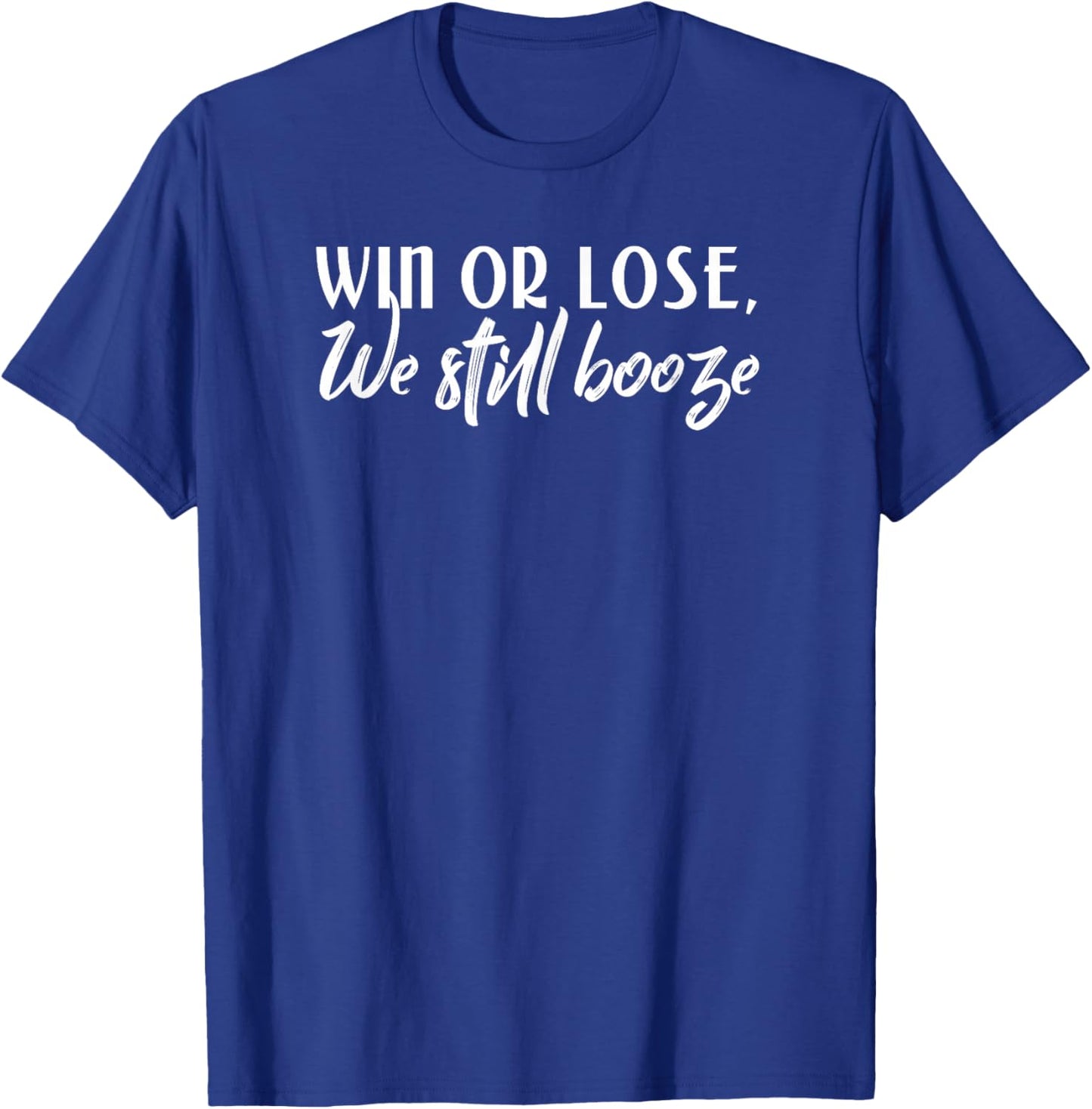 Sports Win or Lose We Still Booze Sports and Drinking Shirt T-Shirt - T-Shirt | Royal
