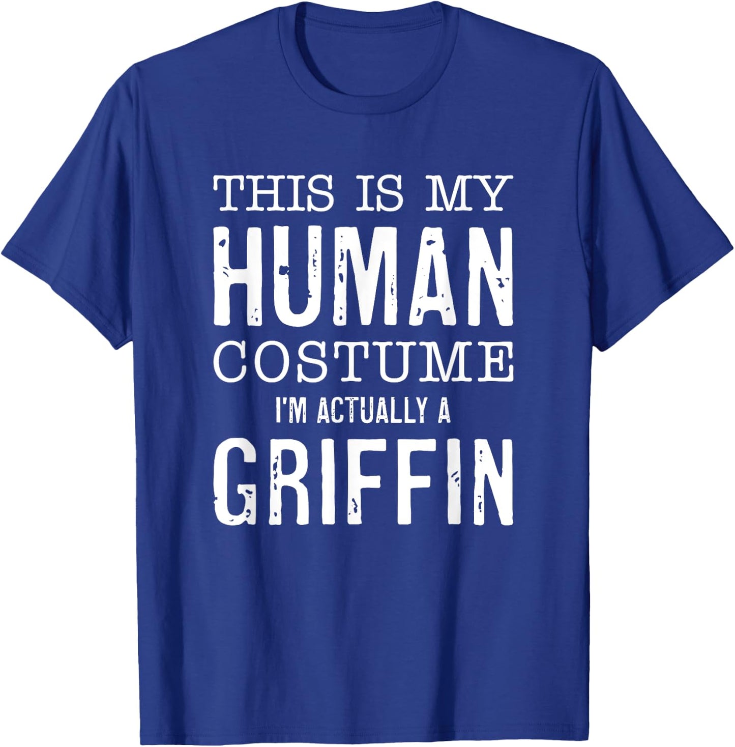 This Is My Human Costume I'm Really A Griffin Halloween Fun T-Shirt - T-Shirt | Royal