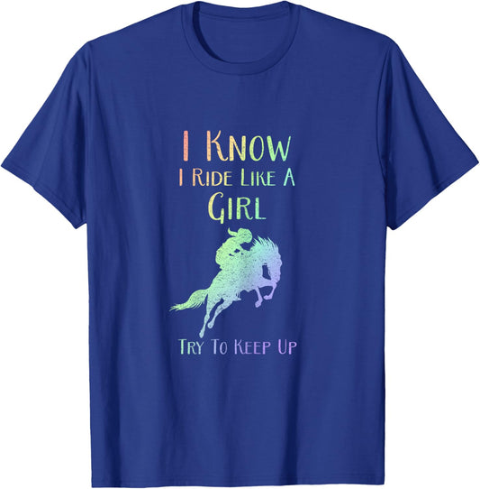 I Know I Ride Like A Girl, Try To Keep Up - Rodeo Horse T-Shirt - T-Shirt | Royal
