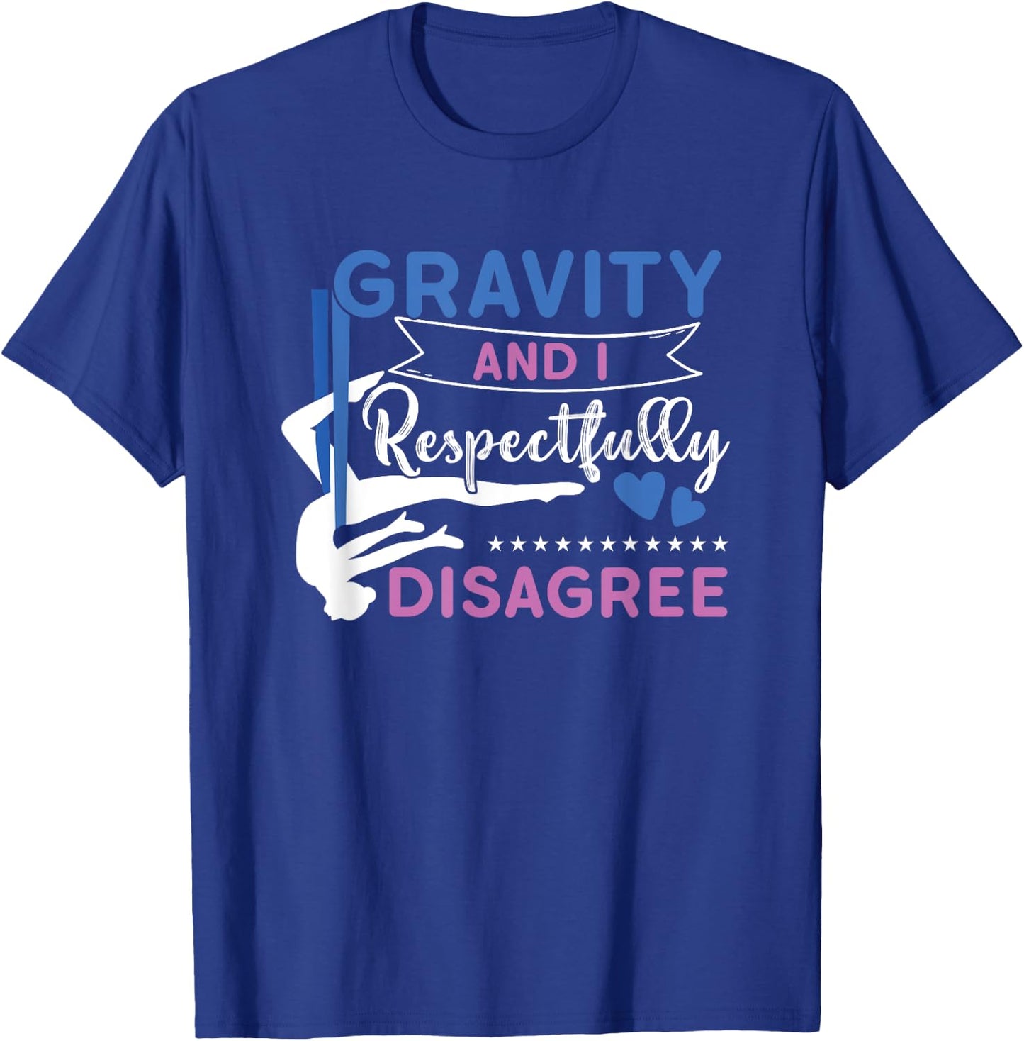 Gravity And I Respectfully Disagree Aerial Dance Aerialist T-Shirt - T-Shirt | Royal