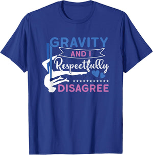 Gravity And I Respectfully Disagree Aerial Dance Aerialist T-Shirt - T-Shirt | Royal